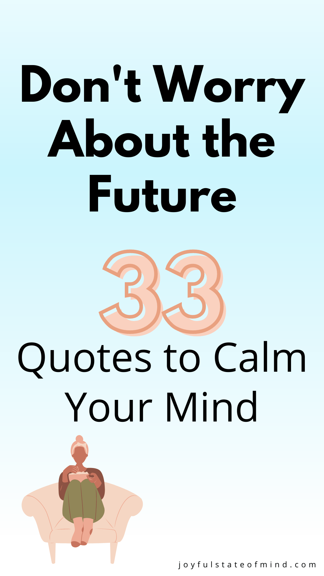 Calm Your Mind: 33 Don't Worry About The Future Quotes - Joyful State ...